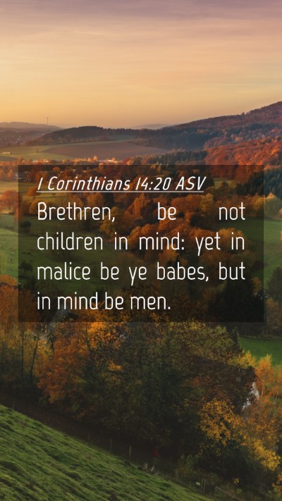 Picture 04 - 1 Corinthians 14:20 ASV Mobile Phone Wallpaper - Brethren, be not children in mind: yet in malice - Mobile Bible Verse Wallpaper