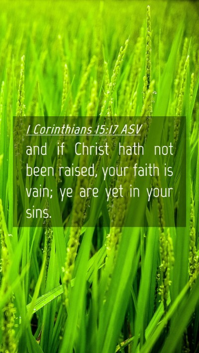 Picture 04 - 1 Corinthians 15:17 ASV Mobile Phone Wallpaper - and if Christ hath not been raised, your faith is - Mobile Bible Verse Wallpaper
