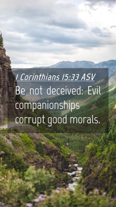 Picture 04 - 1 Corinthians 15:33 ASV Mobile Phone Wallpaper - Be not deceived: Evil companionships corrupt good - Mobile Bible Verse Wallpaper
