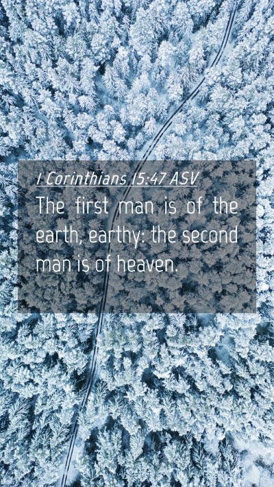 Picture 04 - 1 Corinthians 15:47 ASV Mobile Phone Wallpaper - The first man is of the earth, earthy: the second - Mobile Bible Verse Wallpaper
