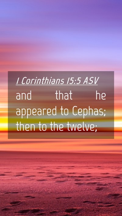 Picture 04 - 1 Corinthians 15:5 ASV Mobile Phone Wallpaper - and that he appeared to Cephas; then to the - Mobile Bible Verse Wallpaper