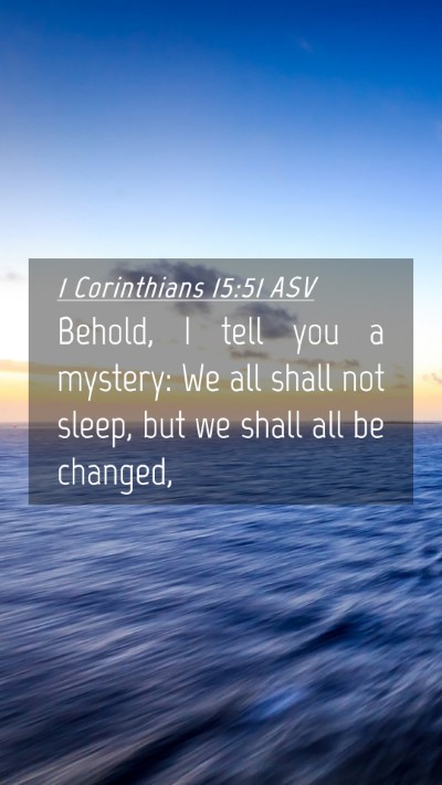 Picture 04 - 1 Corinthians 15:51 ASV Mobile Phone Wallpaper - Behold, I tell you a mystery: We all shall not - Mobile Bible Verse Wallpaper