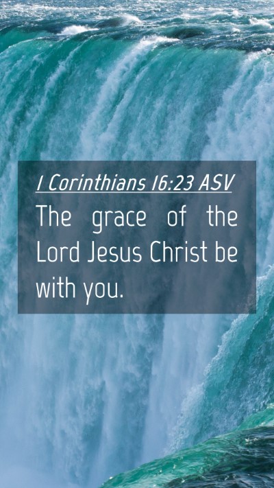 Picture 04 - 1 Corinthians 16:23 ASV Mobile Phone Wallpaper - The grace of the Lord Jesus Christ be with - Mobile Bible Verse Wallpaper