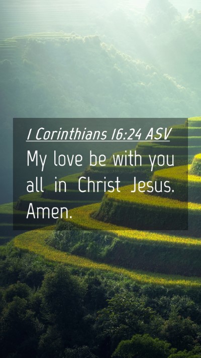 Picture 04 - 1 Corinthians 16:24 ASV Mobile Phone Wallpaper - My love be with you all in Christ Jesus. - Mobile Bible Verse Wallpaper