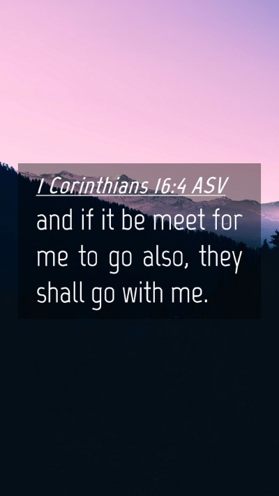 Picture 04 - 1 Corinthians 16:4 ASV Mobile Phone Wallpaper - and if it be meet for me to go also, they shall - Mobile Bible Verse Wallpaper