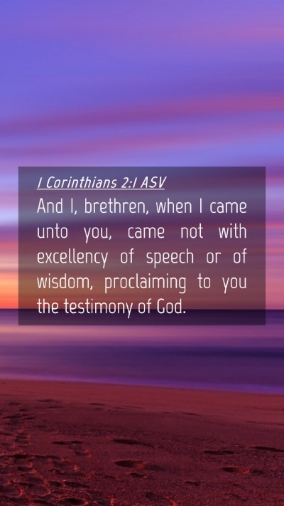 Picture 04 - 1 Corinthians 2:1 ASV Mobile Phone Wallpaper - And I, brethren, when I came unto you, came not - Mobile Bible Verse Wallpaper