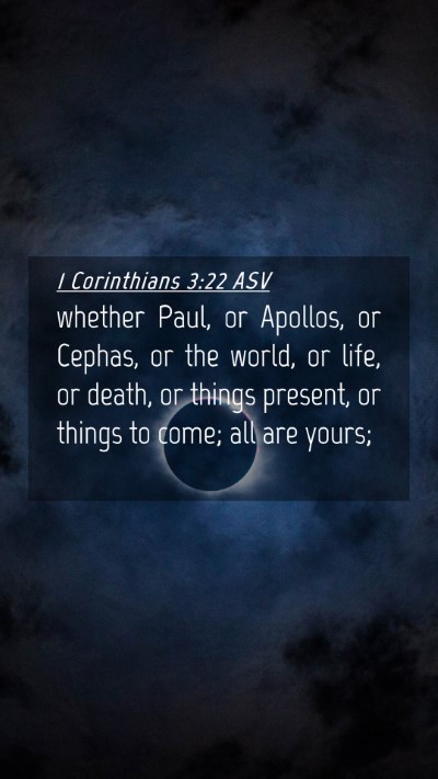 Picture 04 - 1 Corinthians 3:22 ASV Mobile Phone Wallpaper - whether Paul, or Apollos, or Cephas, or the - Mobile Bible Verse Wallpaper
