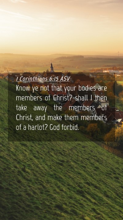 Picture 04 - 1 Corinthians 6:15 ASV Mobile Phone Wallpaper - Know ye not that your bodies are members of - Mobile Bible Verse Wallpaper