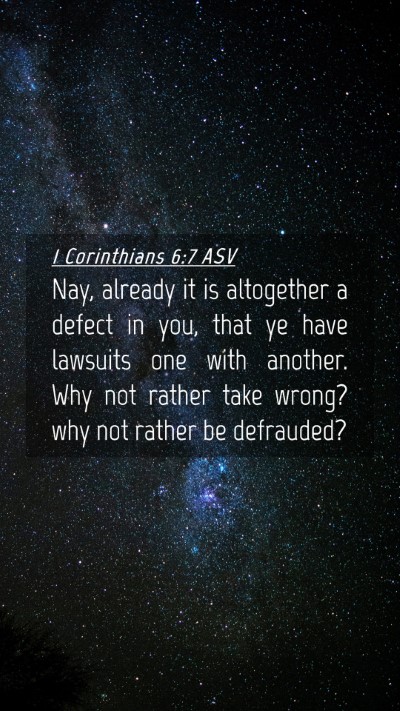 Picture 04 - 1 Corinthians 6:7 ASV Mobile Phone Wallpaper - Nay, already it is altogether a defect in you, - Mobile Bible Verse Wallpaper