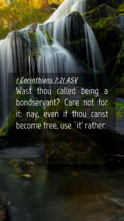 Picture 04 - 1 Corinthians 7:21 ASV Mobile Phone Wallpaper - Wast thou called being a bondservant? Care not - Mobile Bible Verse Wallpaper