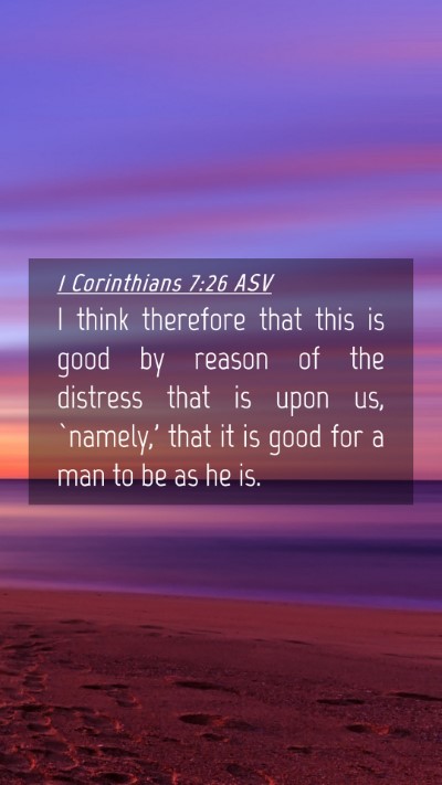 Picture 04 - 1 Corinthians 7:26 ASV Mobile Phone Wallpaper - I think therefore that this is good by reason of - Mobile Bible Verse Wallpaper