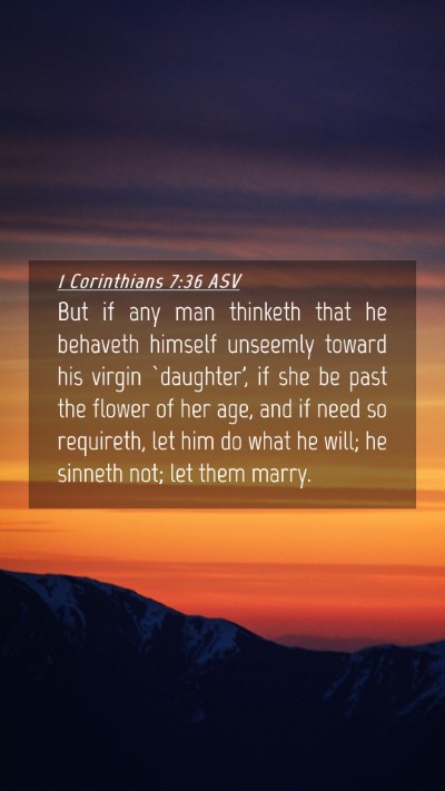 Picture 04 - 1 Corinthians 7:36 ASV Mobile Phone Wallpaper - But if any man thinketh that he behaveth himself - Mobile Bible Verse Wallpaper