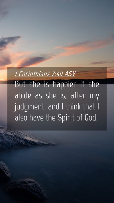 Picture 04 - 1 Corinthians 7:40 ASV Mobile Phone Wallpaper - But she is happier if she abide as she is, after - Mobile Bible Verse Wallpaper