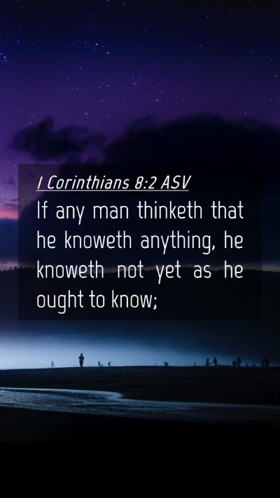 Picture 04 - 1 Corinthians 8:2 ASV Mobile Phone Wallpaper - If any man thinketh that he knoweth anything, he - Mobile Bible Verse Wallpaper