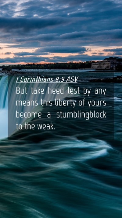 Picture 04 - 1 Corinthians 8:9 ASV Mobile Phone Wallpaper - But take heed lest by any means this liberty of - Mobile Bible Verse Wallpaper