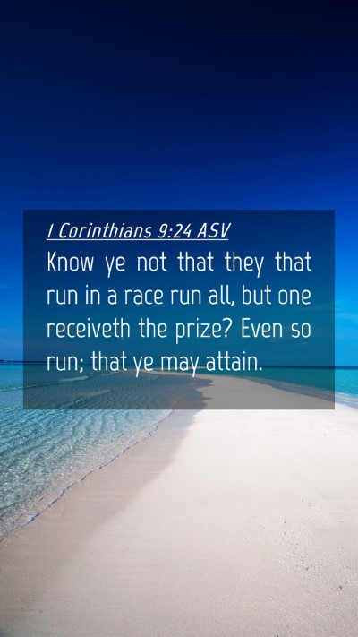 Picture 04 - 1 Corinthians 9:24 ASV Mobile Phone Wallpaper - Know ye not that they that run in a race run all, - Mobile Bible Verse Wallpaper