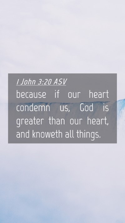 Picture 04 - 1 John 3:20 ASV Mobile Phone Wallpaper - because if our heart condemn us, God is greater - Mobile Bible Verse Wallpaper
