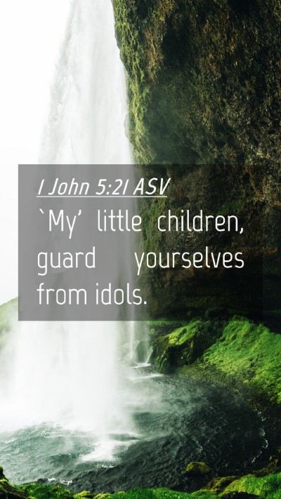 Picture 04 - 1 John 5:21 ASV Mobile Phone Wallpaper - `My' little children, guard yourselves from - Mobile Bible Verse Wallpaper