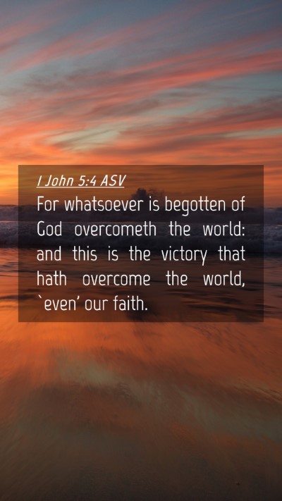 Picture 04 - 1 John 5:4 ASV Mobile Phone Wallpaper - For whatsoever is begotten of God overcometh the - Mobile Bible Verse Wallpaper