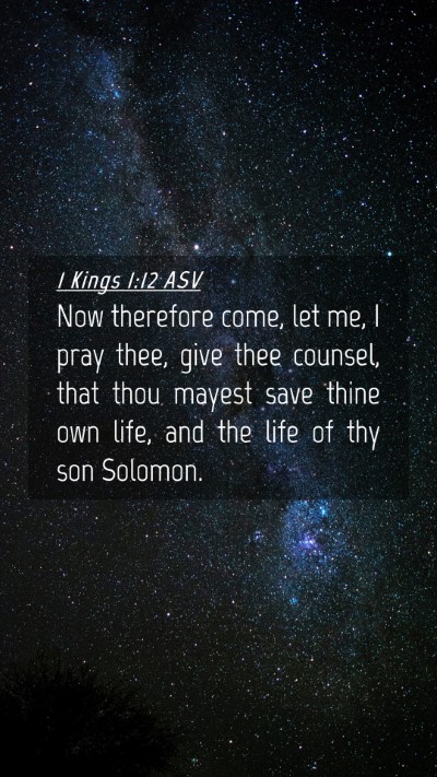 Picture 04 - 1 Kings 1:12 ASV Mobile Phone Wallpaper - Now therefore come, let me, I pray thee, give - Mobile Bible Verse Wallpaper