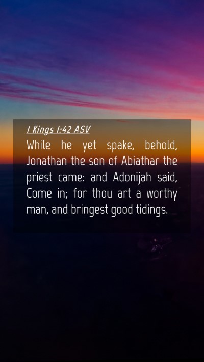 Picture 04 - 1 Kings 1:42 ASV Mobile Phone Wallpaper - While he yet spake, behold, Jonathan the son of - Mobile Bible Verse Wallpaper