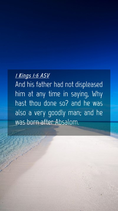 Picture 04 - 1 Kings 1:6 ASV Mobile Phone Wallpaper - And his father had not displeased him at any time - Mobile Bible Verse Wallpaper