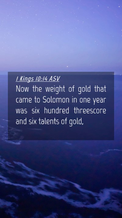Picture 04 - 1 Kings 10:14 ASV Mobile Phone Wallpaper - Now the weight of gold that came to Solomon in - Mobile Bible Verse Wallpaper