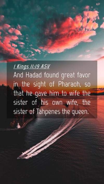 Picture 04 - 1 Kings 11:19 ASV Mobile Phone Wallpaper - And Hadad found great favor in the sight of - Mobile Bible Verse Wallpaper