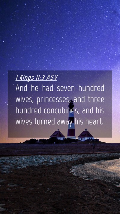 Picture 04 - 1 Kings 11:3 ASV Mobile Phone Wallpaper - And he had seven hundred wives, princesses, and - Mobile Bible Verse Wallpaper