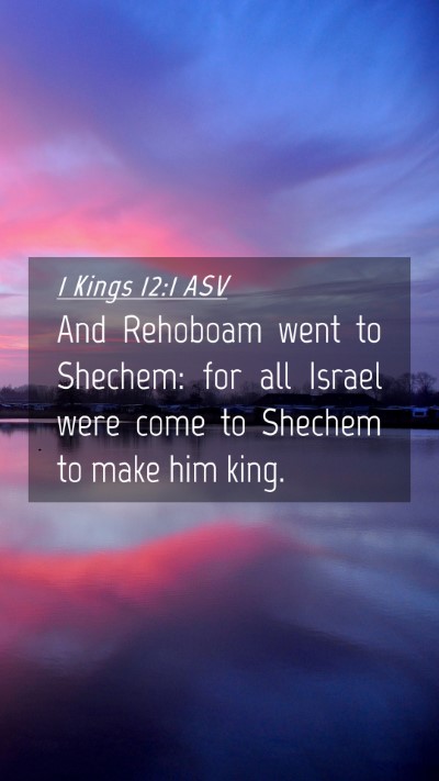 Picture 04 - 1 Kings 12:1 ASV Mobile Phone Wallpaper - And Rehoboam went to Shechem: for all Israel were - Mobile Bible Verse Wallpaper