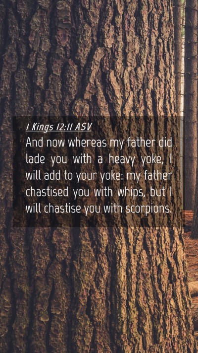 Picture 04 - 1 Kings 12:11 ASV Mobile Phone Wallpaper - And now whereas my father did lade you with a - Mobile Bible Verse Wallpaper