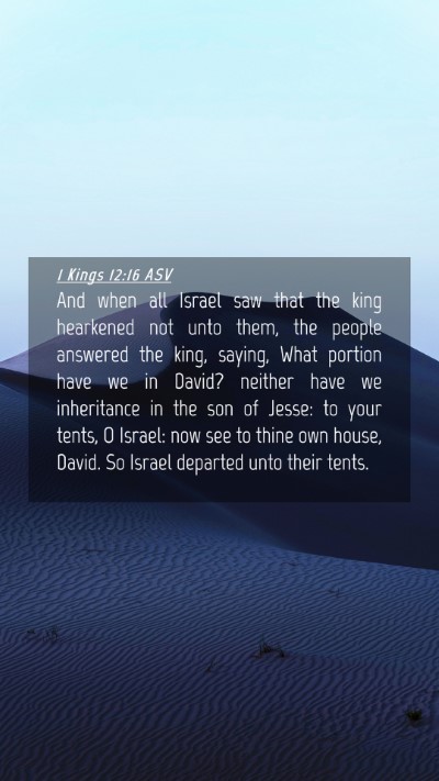 Picture 04 - 1 Kings 12:16 ASV Mobile Phone Wallpaper - And when all Israel saw that the king hearkened - Mobile Bible Verse Wallpaper