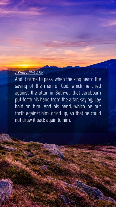 Picture 04 - 1 Kings 13:4 ASV Mobile Phone Wallpaper - And it came to pass, when the king heard the - Mobile Bible Verse Wallpaper