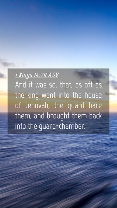 Picture 04 - 1 Kings 14:28 ASV Mobile Phone Wallpaper - And it was so, that, as oft as the king went into - Mobile Bible Verse Wallpaper