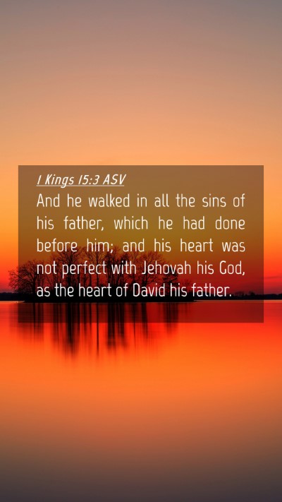 Picture 04 - 1 Kings 15:3 ASV Mobile Phone Wallpaper - And he walked in all the sins of his father, - Mobile Bible Verse Wallpaper