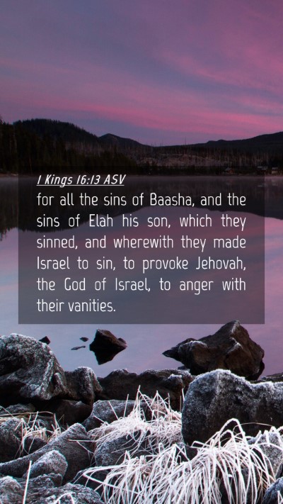 Picture 04 - 1 Kings 16:13 ASV Mobile Phone Wallpaper - for all the sins of Baasha, and the sins of Elah - Mobile Bible Verse Wallpaper