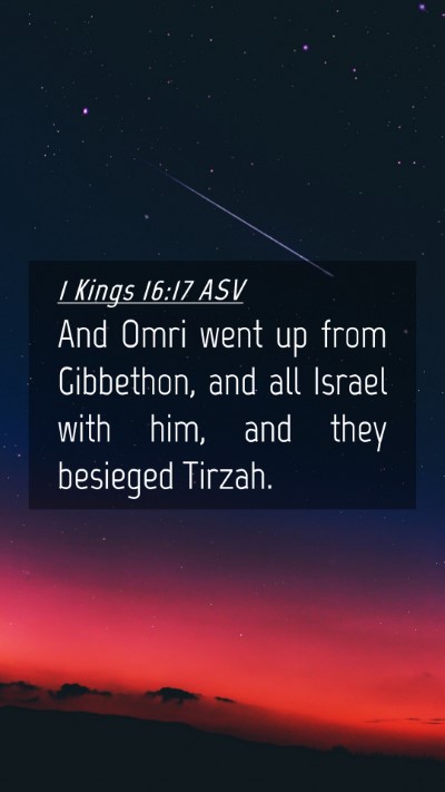 Picture 04 - 1 Kings 16:17 ASV Mobile Phone Wallpaper - And Omri went up from Gibbethon, and all Israel - Mobile Bible Verse Wallpaper