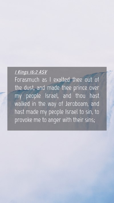 Picture 04 - 1 Kings 16:2 ASV Mobile Phone Wallpaper - Forasmuch as I exalted thee out of the dust, and - Mobile Bible Verse Wallpaper