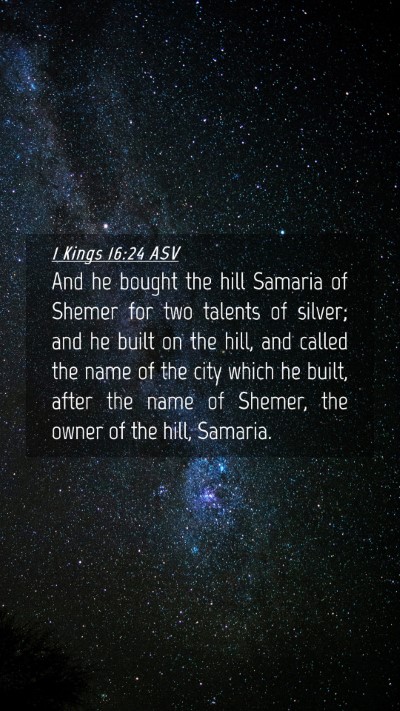 Picture 04 - 1 Kings 16:24 ASV Mobile Phone Wallpaper - And he bought the hill Samaria of Shemer for two - Mobile Bible Verse Wallpaper