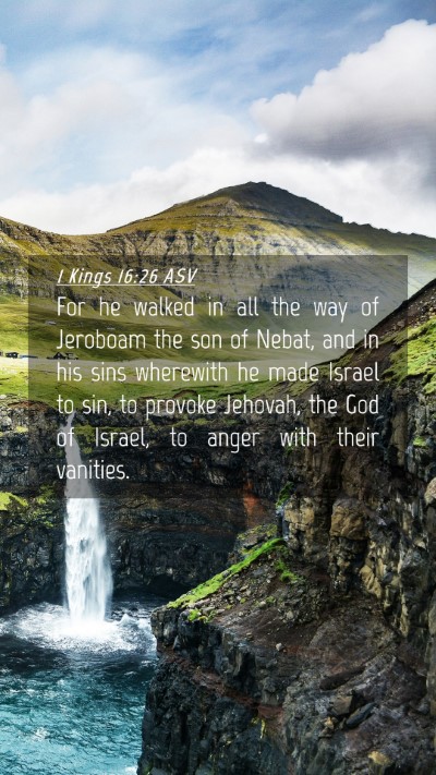 Picture 04 - 1 Kings 16:26 ASV Mobile Phone Wallpaper - For he walked in all the way of Jeroboam the son - Mobile Bible Verse Wallpaper