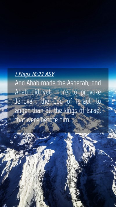 Picture 04 - 1 Kings 16:33 ASV Mobile Phone Wallpaper - And Ahab made the Asherah; and Ahab did yet more - Mobile Bible Verse Wallpaper