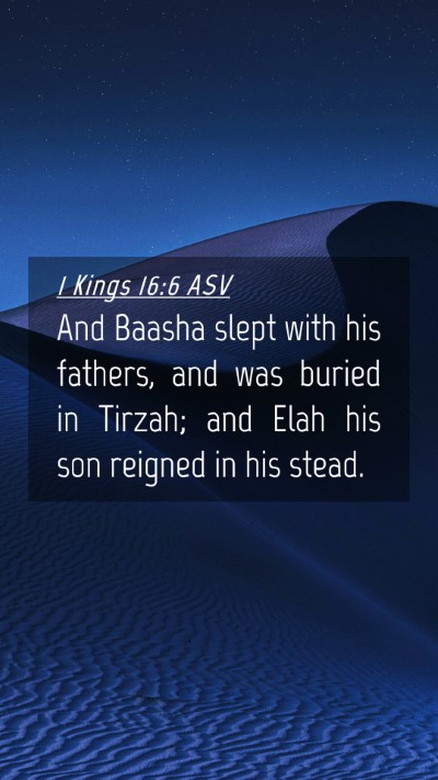 Picture 04 - 1 Kings 16:6 ASV Mobile Phone Wallpaper - And Baasha slept with his fathers, and was buried - Mobile Bible Verse Wallpaper