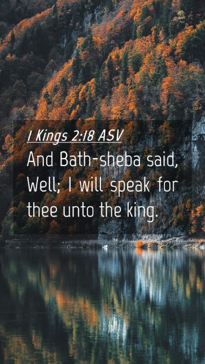Picture 04 - 1 Kings 2:18 ASV Mobile Phone Wallpaper - And Bath-sheba said, Well; I will speak for thee - Mobile Bible Verse Wallpaper