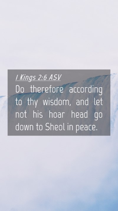 Picture 04 - 1 Kings 2:6 ASV Mobile Phone Wallpaper - Do therefore according to thy wisdom, and let not - Mobile Bible Verse Wallpaper