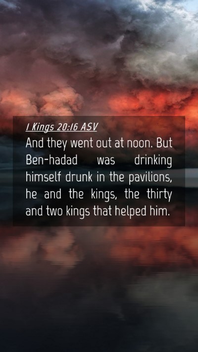 Picture 04 - 1 Kings 20:16 ASV Mobile Phone Wallpaper - And they went out at noon. But Ben-hadad was - Mobile Bible Verse Wallpaper