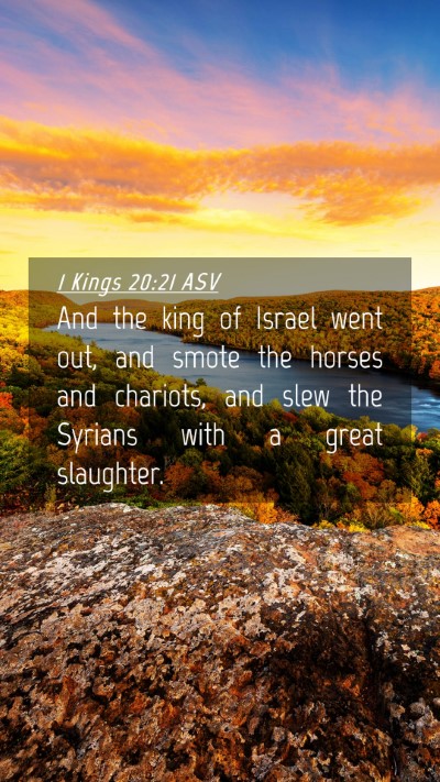 Picture 04 - 1 Kings 20:21 ASV Mobile Phone Wallpaper - And the king of Israel went out, and smote the - Mobile Bible Verse Wallpaper