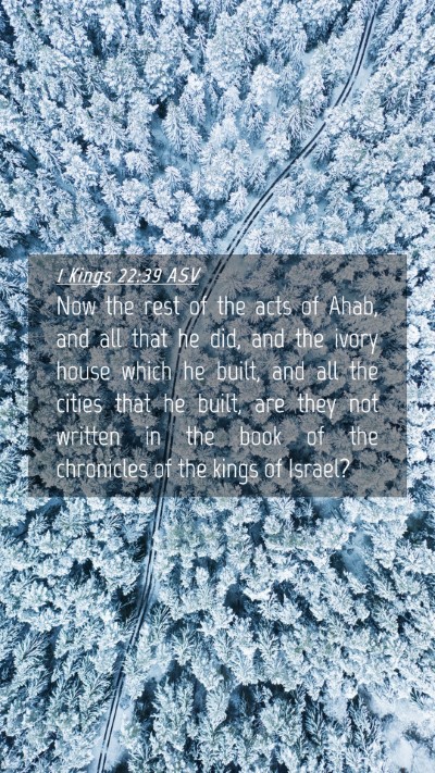 Picture 04 - 1 Kings 22:39 ASV Mobile Phone Wallpaper - Now the rest of the acts of Ahab, and all that he - Mobile Bible Verse Wallpaper