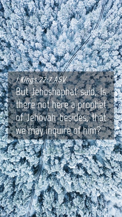 Picture 04 - 1 Kings 22:7 ASV Mobile Phone Wallpaper - But Jehoshaphat said, Is there not here a prophet - Mobile Bible Verse Wallpaper