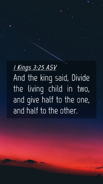 Picture 04 - 1 Kings 3:25 ASV Mobile Phone Wallpaper - And the king said, Divide the living child in - Mobile Bible Verse Wallpaper