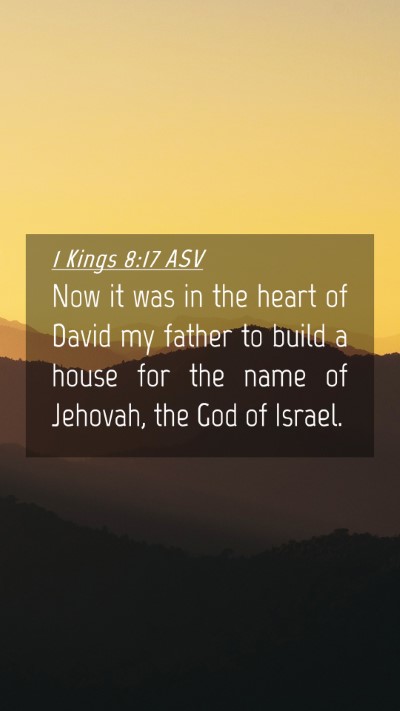 Picture 04 - 1 Kings 8:17 ASV Mobile Phone Wallpaper - Now it was in the heart of David my father to - Mobile Bible Verse Wallpaper